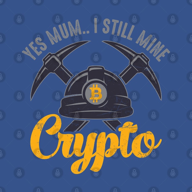 Yes Mom... I Still Mine Crypto by satoshirebel