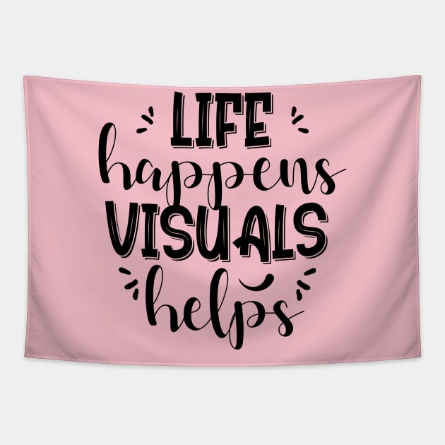 Life happens visuals helps, Special teacher gift Tapestry by chidadesign