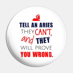 Tell an aries they can't, and they will prove you wrong Pin