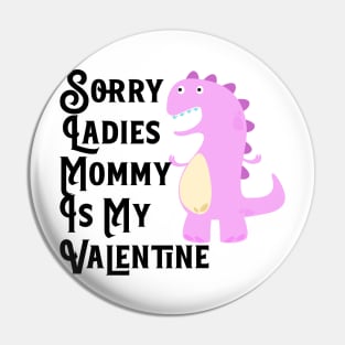 Kids Sorry Girls Mommy Is My Valentine Dino Pin