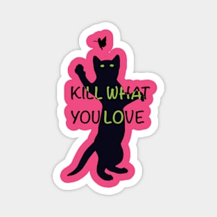 Kill What You Love Magnet