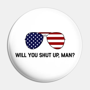 Will You Shut Up Man Pin