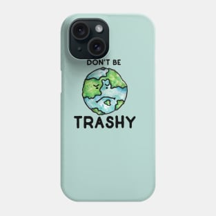 Don't be Trashy earth day Phone Case