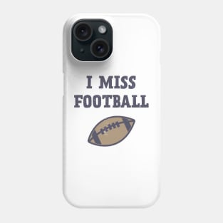 I Miss Football Phone Case