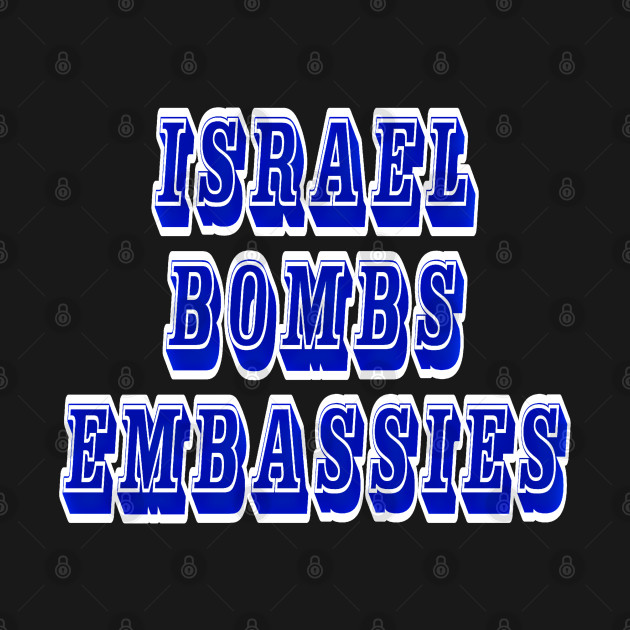 Israel Bombs Embassies (Diplomatic Missions) - Back by SubversiveWare