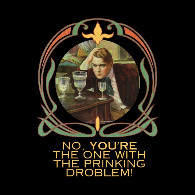 No, You're The One With the Prinking Droblem! Silly Art Nouveau Style Drinking Quote Funny (Yellow Text) by Flourescent Flamingo