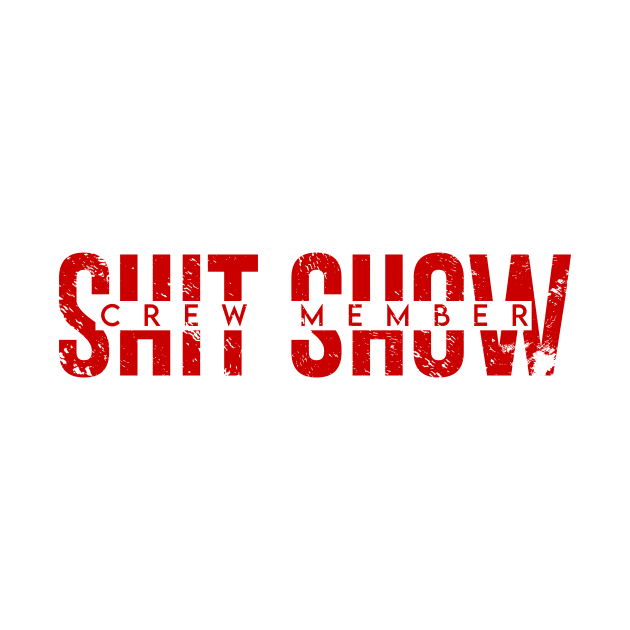 Shit Show Crew Member by Regx Food Cosmic