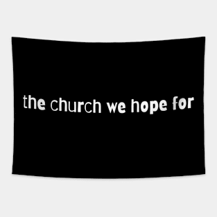 The Church We Hope For Tapestry