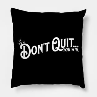 If you Don't Quit... you win. Pillow