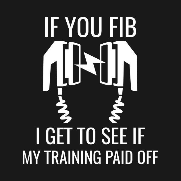 If You Fib Nurse Training Shirt, Defibrillator,  FIB Emergency Room Nurse, Cardiac Nurse by jmgoutdoors