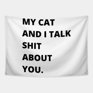 My Cat and I Talk Shit About You. Funny Cat Lover. Tapestry