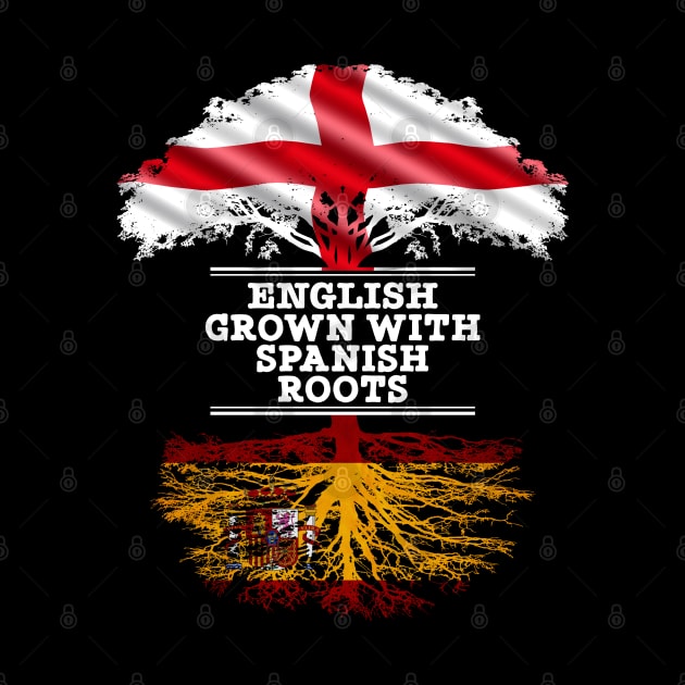 English Grown With Spaniard Roots - Gift for Spaniard With Roots From Spain by Country Flags