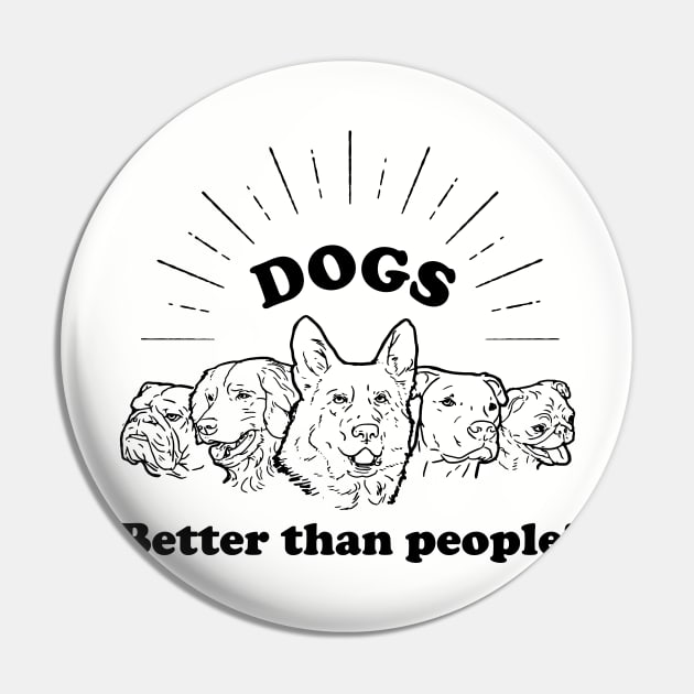 Dogs: Better Than People Pin by fakebandshirts