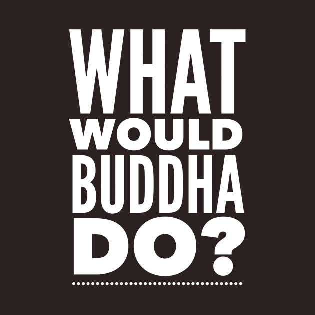 What would Buddha do? by mike11209