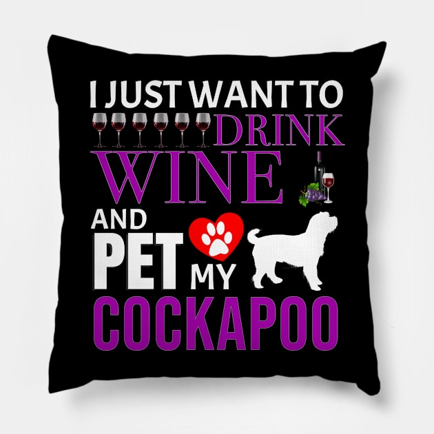 I Just Want To Drink Wine And Pet My Cockapoo - Gift For Cockapoo Owner Dog Breed,Dog Lover, Lover Pillow by HarrietsDogGifts