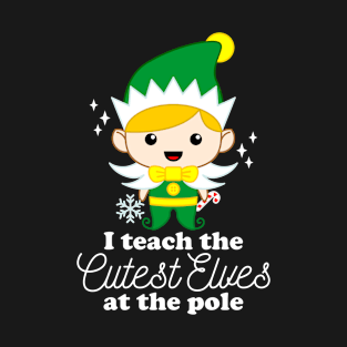 I Teach The Cutest Elves At The Pole T-Shirt