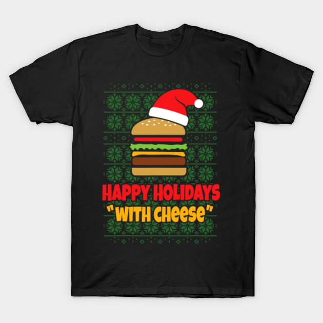 Discover Happy Holidays with Cheese Christmas cheeseburger gift - Xmas - T-Shirt