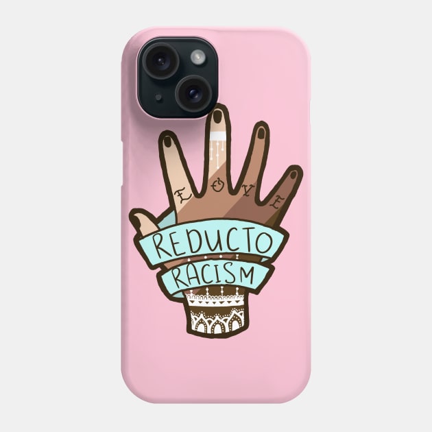 Reducto Racism, Anti-Racism Design Phone Case by FairyNerdy