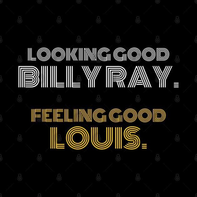 Looking good Billy Ray. Feeling Good Louis by JammyPants