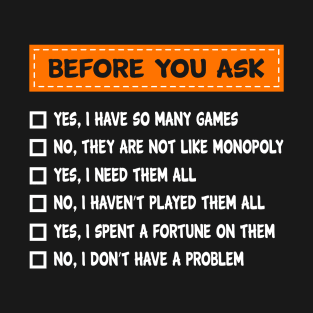 Before you ask Yes, I Have So Many games T-Shirt