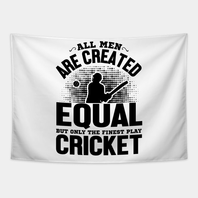 All men are created equal but only the finest play cricket Tapestry by mohamadbaradai