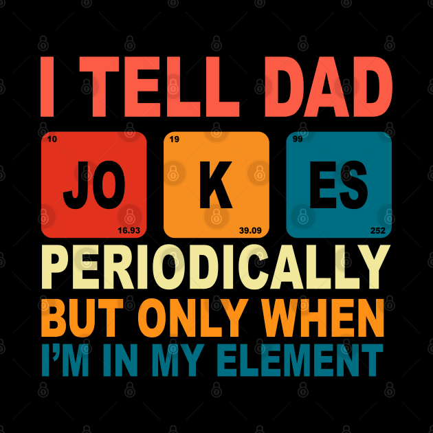 Mens I Tell Dad Jokes Periodically But Only When I'm My Element by ZimBom Designer