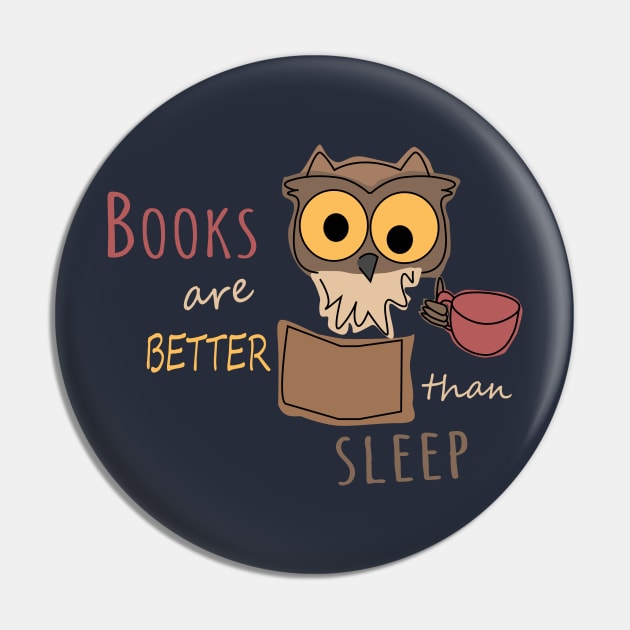 Books are better than sleep - Book Owl - Colored Pin by olivergraham