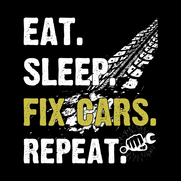 Eat Sleep Fix Cars Repeat Auto Mechanic Cars Lovers by Zimmermanr Liame