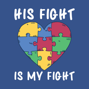 Autism Awareness, His Fight Is My Fight T-Shirt