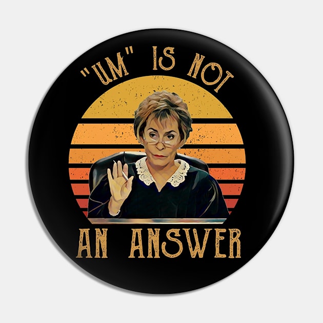 Um Is Not An Answer Judge Judy Quote Funny Gift Saying Pin by BanyakMau