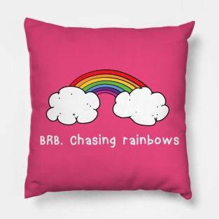 BRB chasing rainbows Pillow