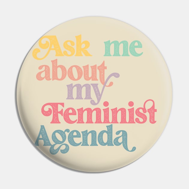 Ask me about my feminist agenda Pin by Perpetual Brunch