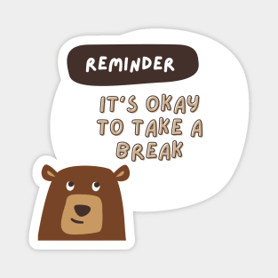 Reminder- It's okay to take a break Magnet