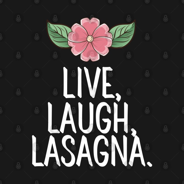 Live Laugh Lasagna by AwesomeDesignz