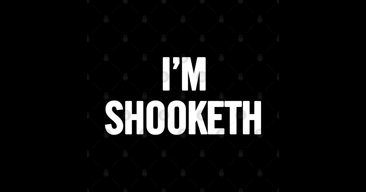 I'm Shooketh Shooketh Sticker TeePublic