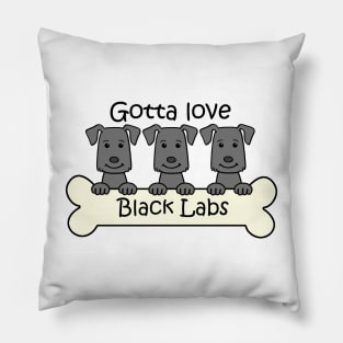 Gotta Love Black Labs Pillow