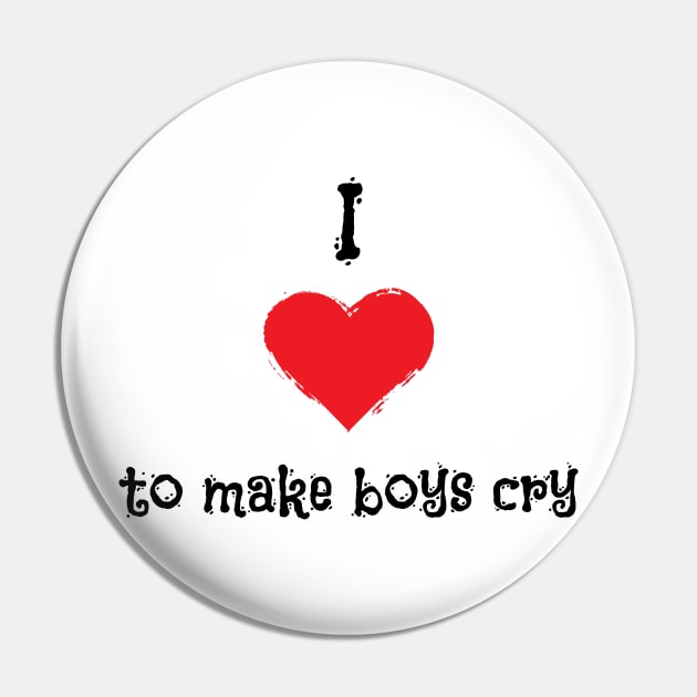 I Love To Make Boys Cry Kids version Pin by atomguy