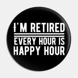 I'm Retired, Every Hour Is Happy Hour Retirement Pin