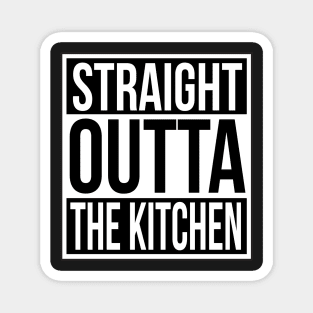 Funny Chef Quote Straight Out of the Kitchen Magnet