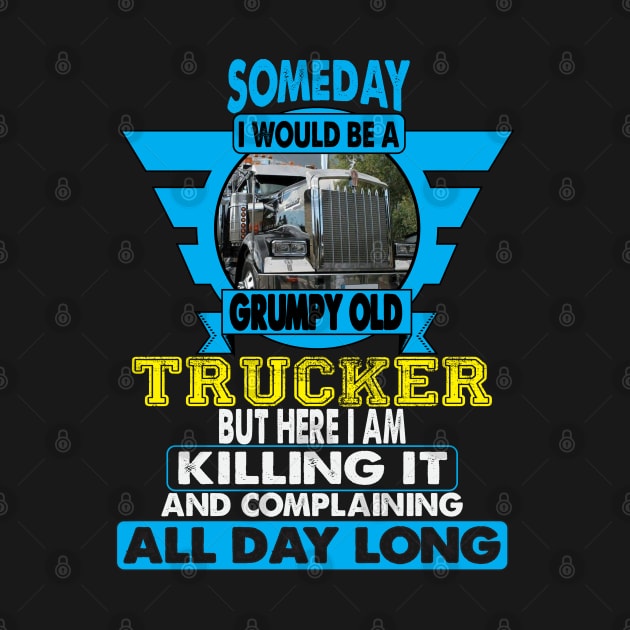 Someday I Would Be A Grumpy Old Trucker by Trucker Heroes