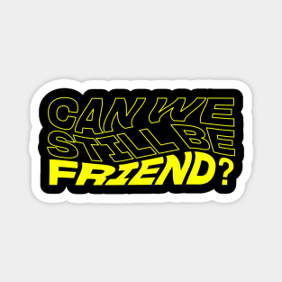 Can We Still Be Friend? Magnet