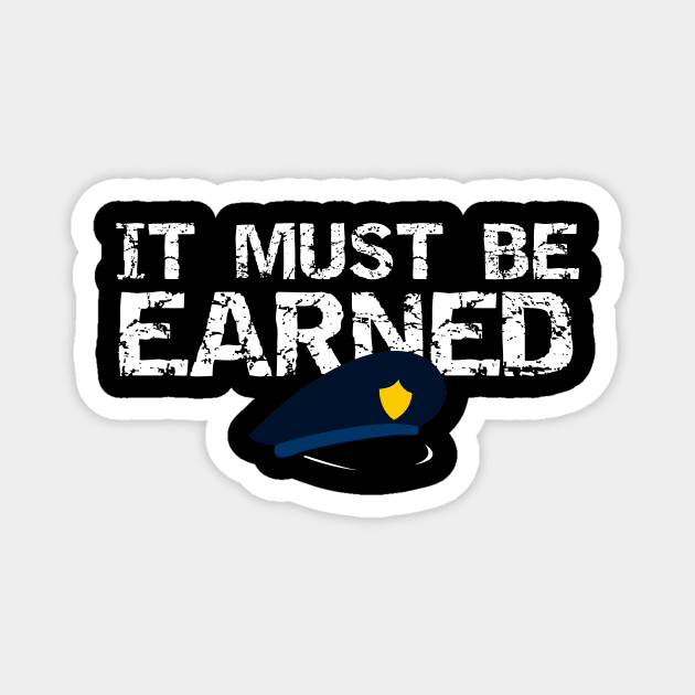 It Must Be Earned Police Magnet by MisterMash