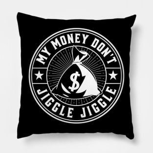 My money don’t jiggle jiggle Pillow