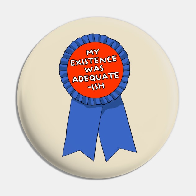 My Existence Was Adequate - Ish ))(( Participation Ribbon Pin by darklordpug