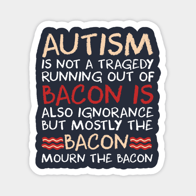 Autism Awareness Shirts 2018 Funny Bacon Shirts Magnet by nhatvv