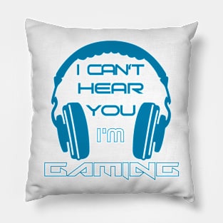 I can't hear you I'm gaming Pillow