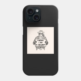 Today I Am A Cowboy Phone Case