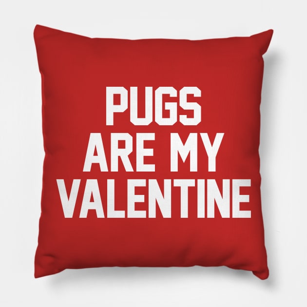 Pugs Are My Valentine - White Pillow by zubiacreative