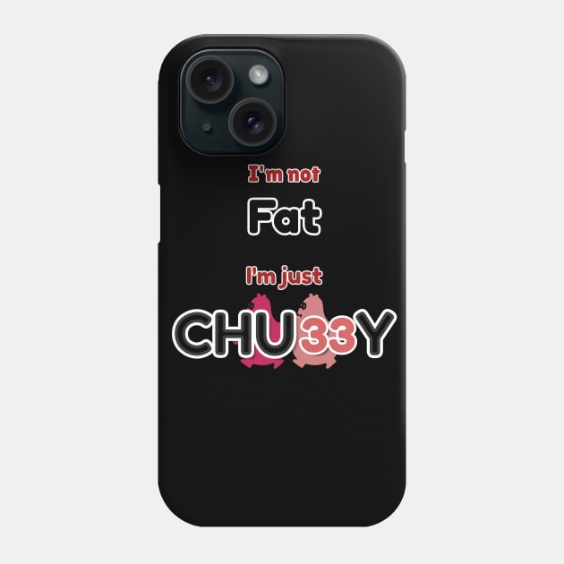 I'm not Fat ,I'm just CHUBBY Phone Case by CityBear