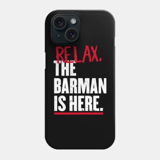 Relax the Barman  is here Phone Case